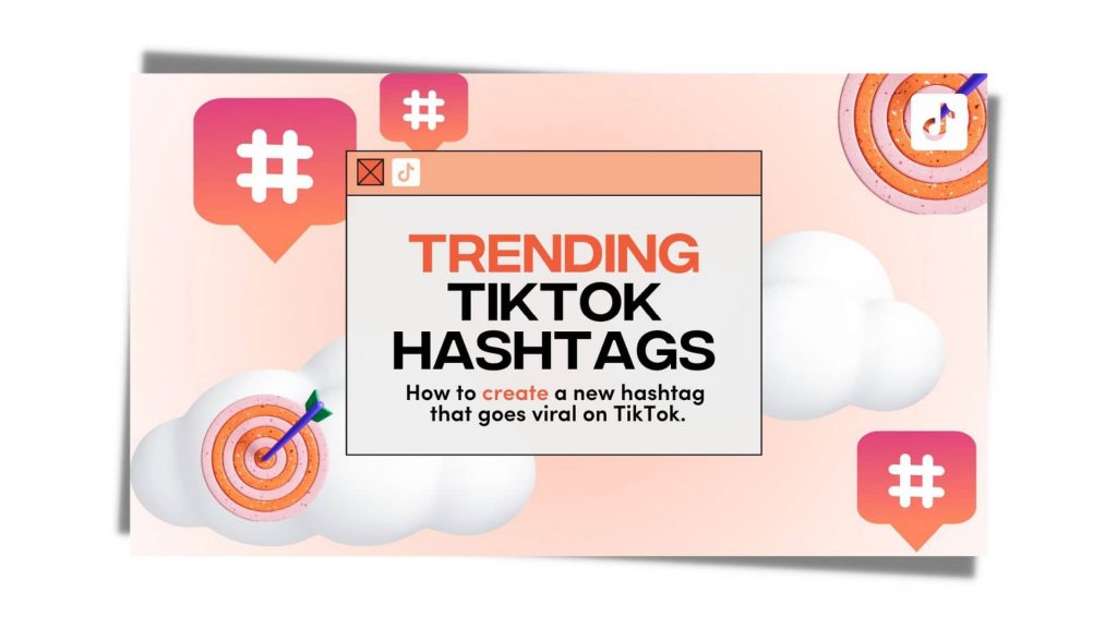 Trending TikTok Hashtags: How to create a new hashtag that goes viral on TikTok