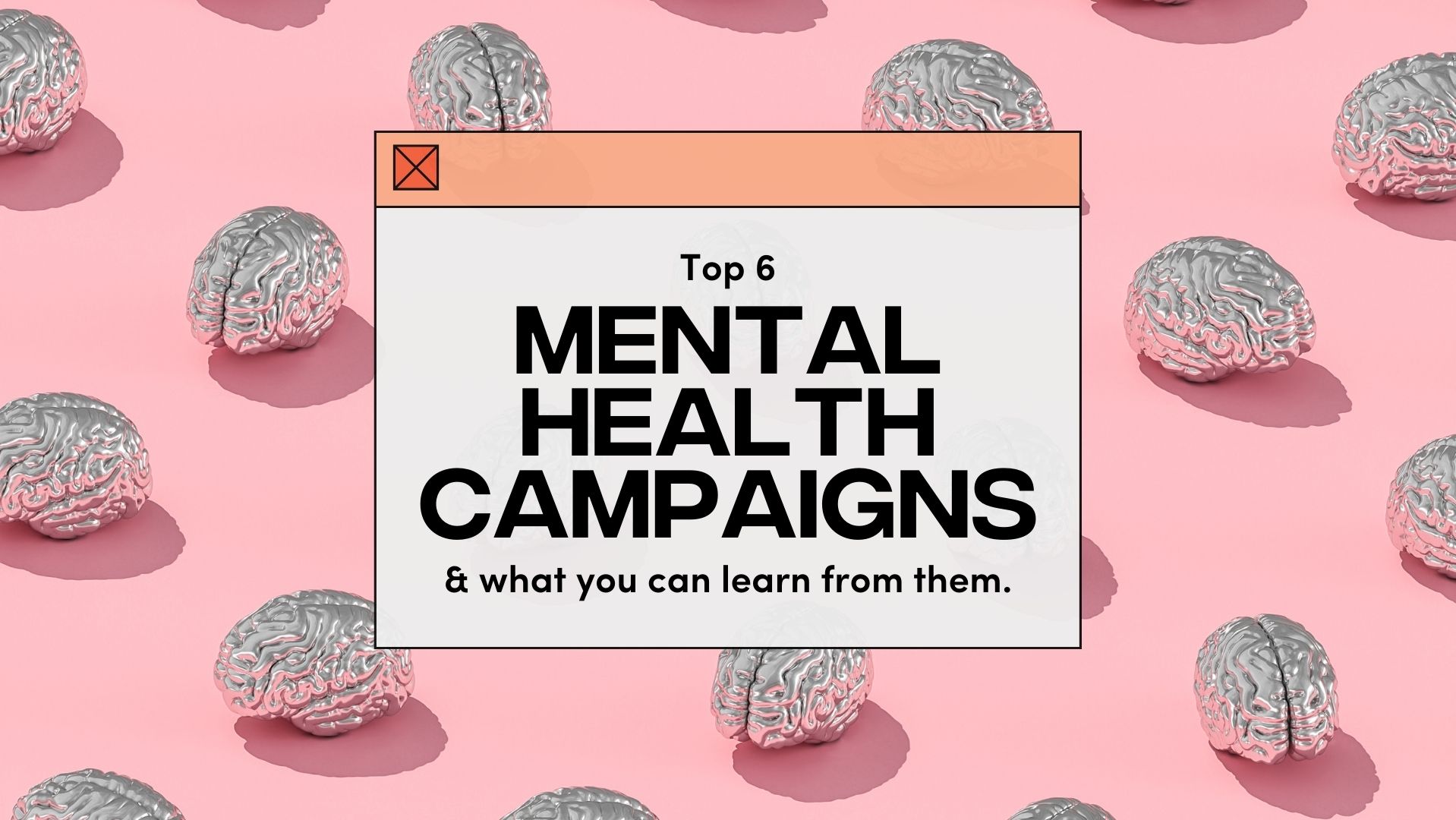 Top 6 Mental Health Campaigns & What You Can Learn From Them