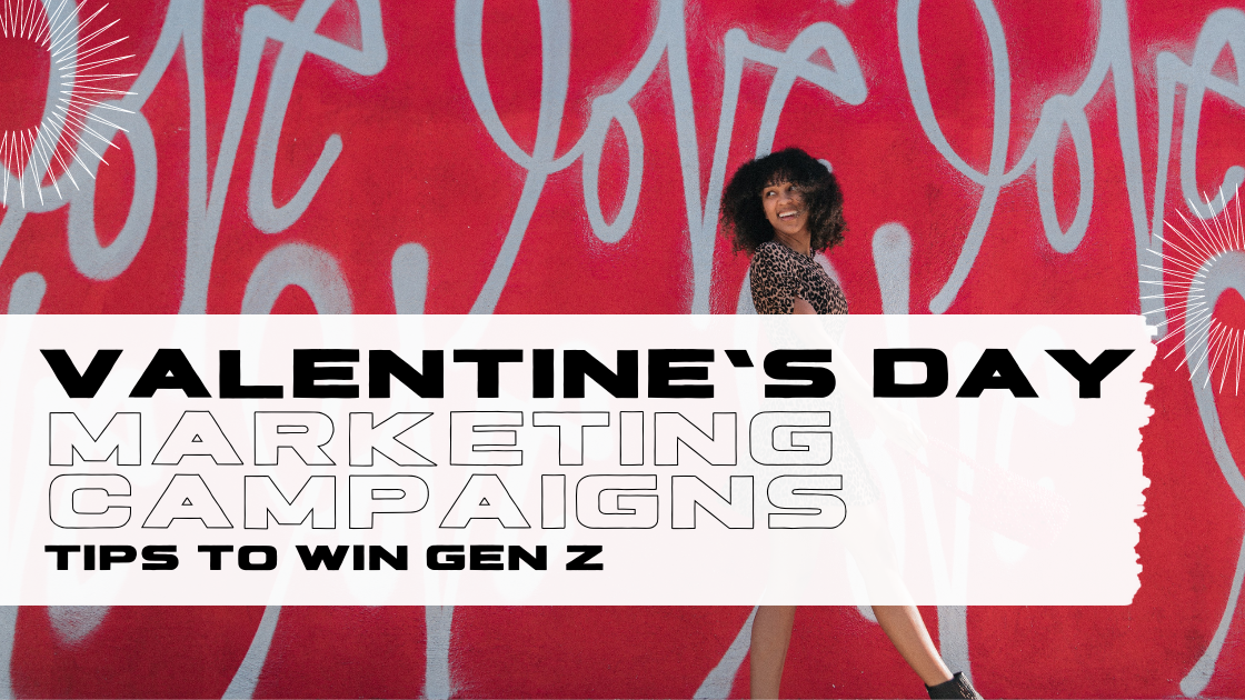 Valentine's Day Marketing Campaigns: Tips to Win Gen Z