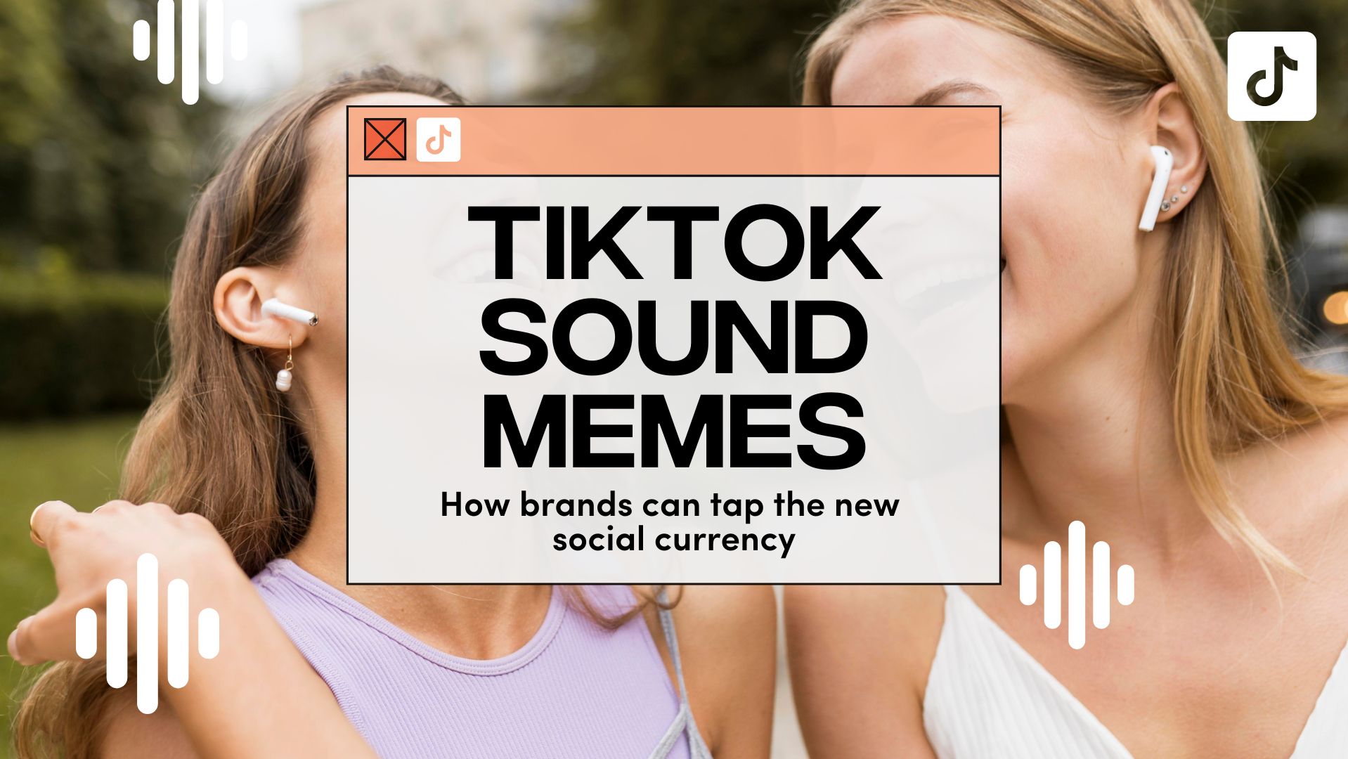 TikTok Sound Memes How Brands Can Tap The New Social Currency