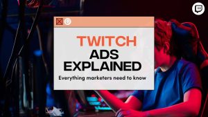 Twitch Ads Explained: Everything marketers need to know