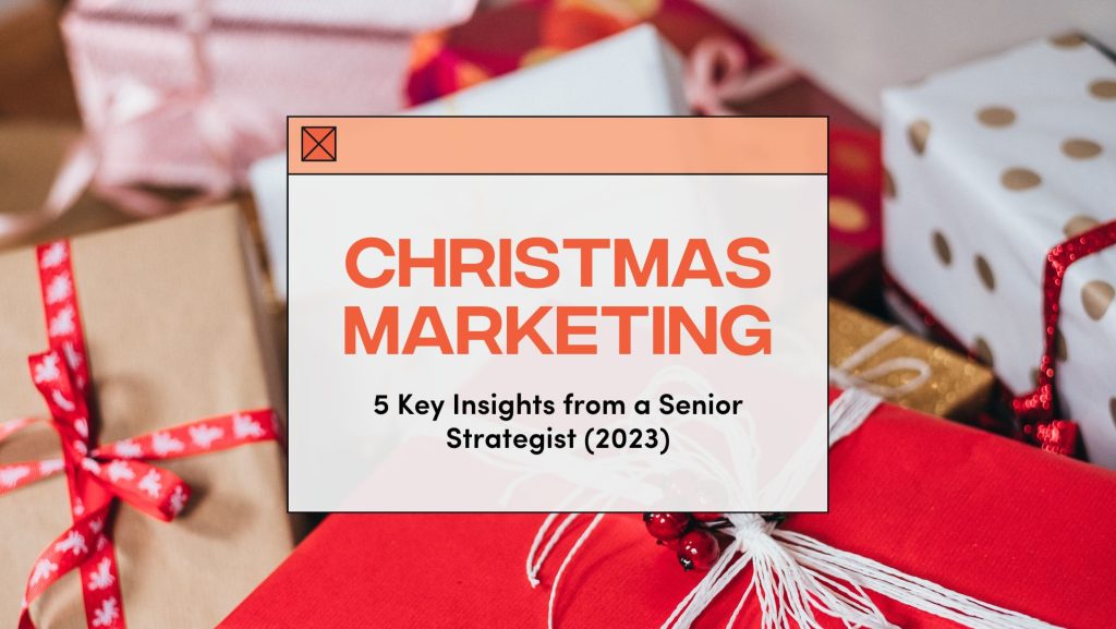 Christmas Marketing - 5 key insights from a senior strategist (2023)