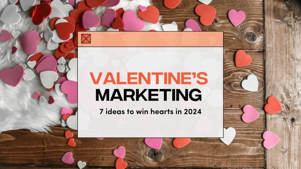7 Valentine’s Marketing Ideas to Win Hearts in 2024